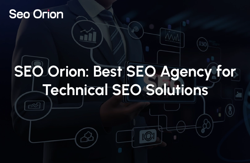 SEO Orion: Best SEO Agency for Technical SEO Solutions