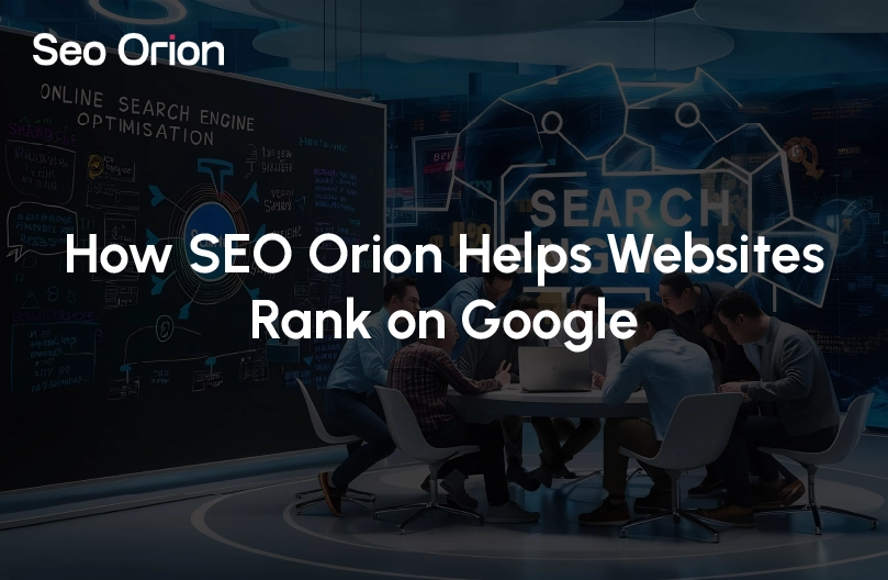 How SEO Orion Helps Websites Rank on Google