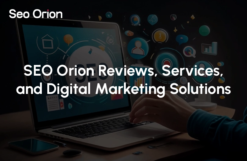 SEO Orion Reviews, Services, and Digital Marketing Solutions